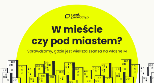 Sprawdzamy, czy kupno mieszkania pod miastem przyniesie duże oszczędności